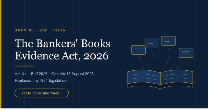 Bankers’ Books Evidence Act, 2026 — A New Framework for Digital Banking Records Update: Bankers’ Books Evidence Act, 2026 Comes into Force from 1 October 2026
